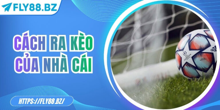 Cách ra kèo của nhà cái – Bí mật sau tỷ lệ cược chuẩn xác 7 Cách ra kèo của nhà cái – Bí mật sau tỷ lệ cược chuẩn xác