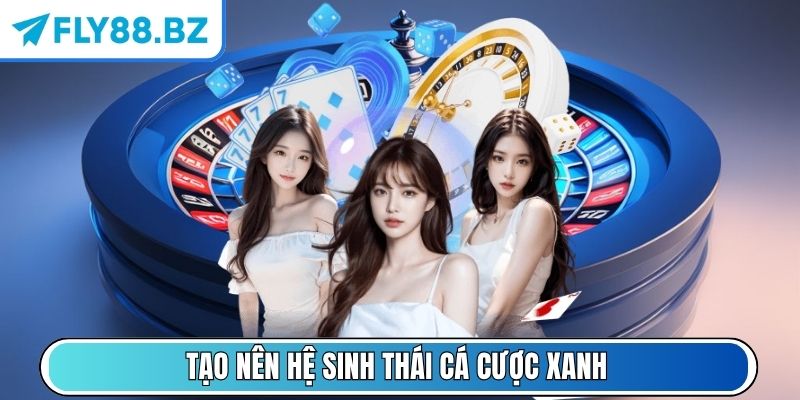 Fly88 Bz - Link Truy Cập Vào Nhà Cái Fly88 Nhanh Chóng Nhất 2 Tạo nên hệ sinh thái cá cược xanh