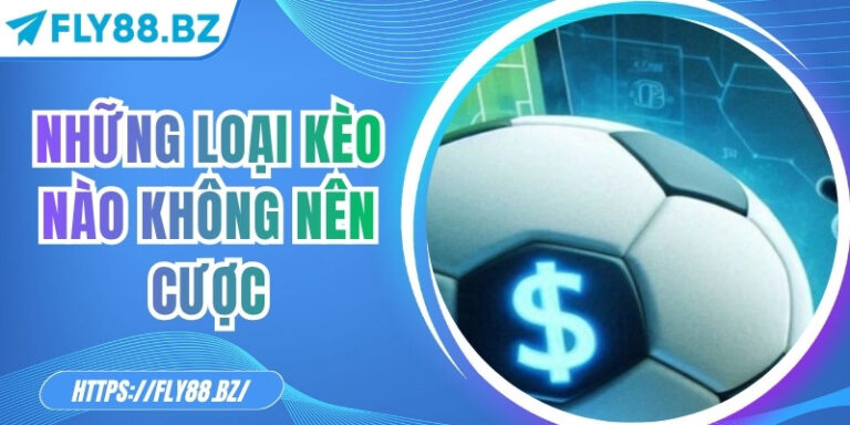 Những loại kèo nào không nên cược – Bí quyết giảm rủi ro 2 Những loại kèo nào không nên cược – Bí quyết giảm rủi ro